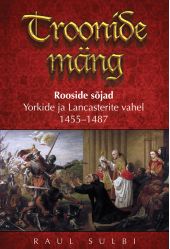 Troonide mäng. Rooside sõjad Yorkide ja Lancasterite vahel 1455–1487