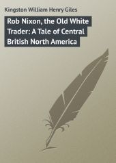 Rob Nixon, the Old White Trader: A Tale of Central British North America