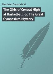 The Girls of Central High at Basketball: or, The Great Gymnasium Mystery
