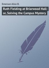 Ruth Fielding at Briarwood Hall: or, Solving the Campus Mystery
