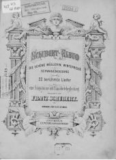 Die schone Mullerin, Winterreise, Schwanengesang ung 22 heruhmte Lieder fur eine Singstimme mit Pianofortebeitung comp. v. Fr. Schubert