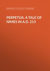 Perpetua. A Tale of Nimes in A.D. 213