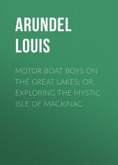 Motor Boat Boys on the Great Lakes; or, Exploring the Mystic Isle of Mackinac