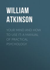 Your Mind and How to Use It: A Manual of Practical Psychology