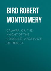 Calavar; or, The Knight of The Conquest, A Romance of Mexico