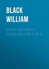 White Heather: A Novel (Volume 1 of 3)