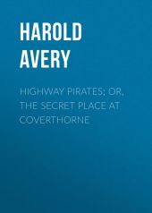 Highway Pirates; or, The Secret Place at Coverthorne