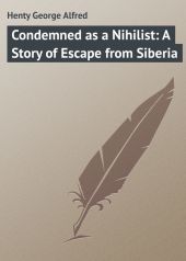 Condemned as a Nihilist: A Story of Escape from Siberia