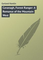 Cavanagh, Forest Ranger: A Romance of the Mountain West