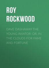 Dave Dashaway the Young Aviator: or, In the Clouds for Fame and Fortune