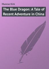 The Blue Dragon: A Tale of Recent Adventure in China