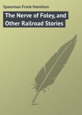 The Nerve of Foley, and Other Railroad Stories
