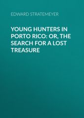 Young Hunters in Porto Rico: or, The Search for a Lost Treasure