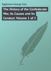 The History of the Confederate War, Its Causes and Its Conduct. Volume 1 of 2